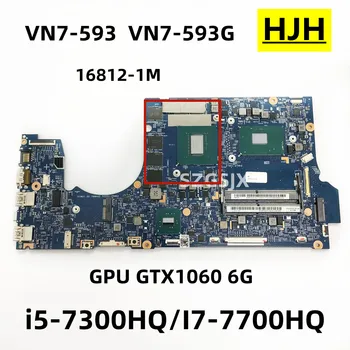 Pre Acer VN7-593 VN7-593G Notebook Doske 16812-1M CPU i5-7300HQ/I7-7700HQ, GPUN17E-G1-A1, GTX1060, 6 G, DDR4, 100%, Test OK
